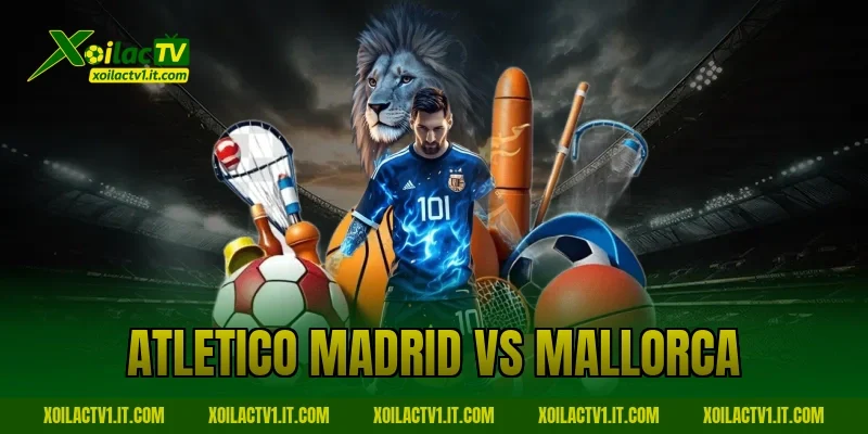 atletico madrid vs mallorca