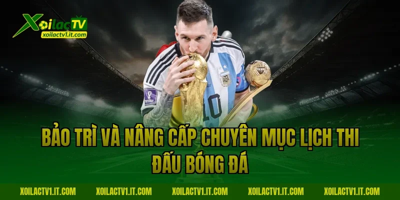 Bảo trì và nâng cấp chuyên mục Lịch thi đấu bóng đá