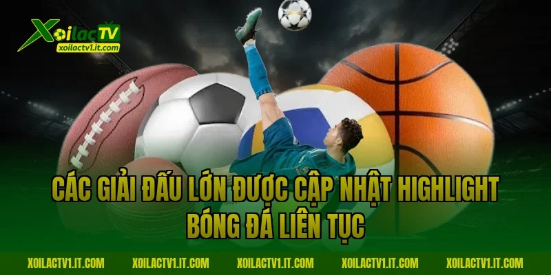 Các giải đấu lớn được cập nhật highlight bóng đá liên tục