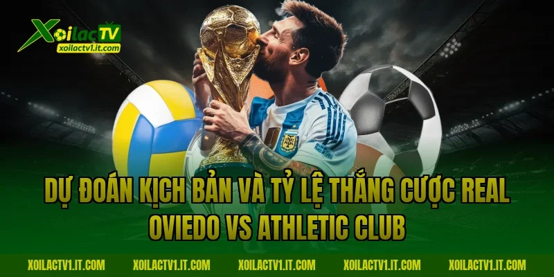 Dự đoán kịch bản và tỷ lệ thắng cược Real Oviedo vs Athletic Club