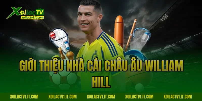 Giới thiệu nhà cái châu Âu William Hill