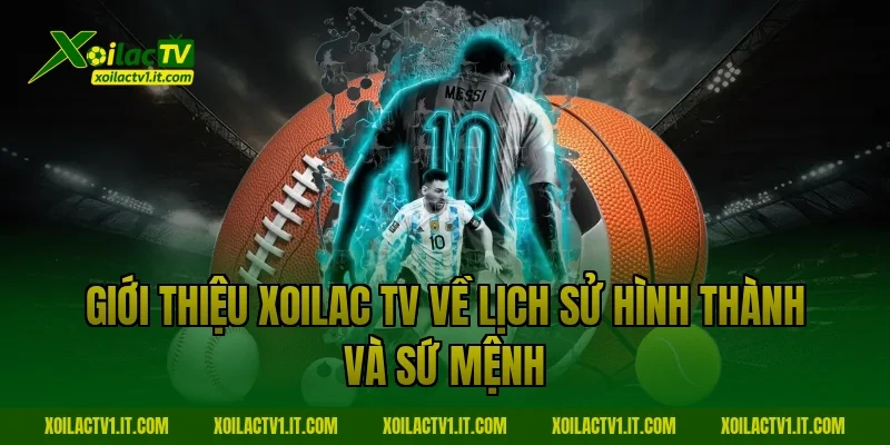 Giới thiệu Xoilac TV về lịch sử hình thành và sứ mệnh