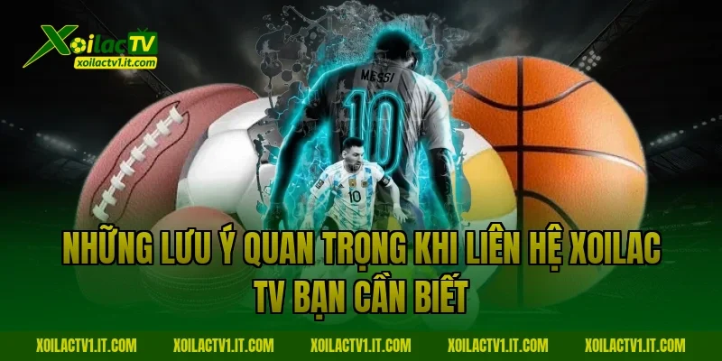 Những lưu ý quan trọng khi liên hệ Xoilac TV bạn cần biết