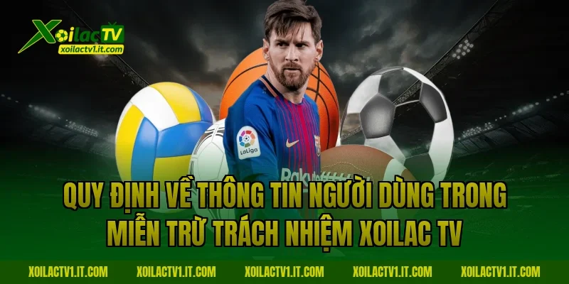 Quy định về thông tin người dùng trong miễn trừ trách nhiệm Xoilac TV