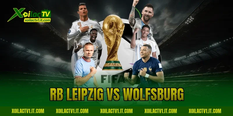 Nhận Định RB Leipzig Vs Wolfsburg: Chủ Nhà Lấn Lướt