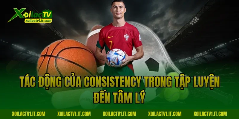 Tác động của Consistency trong tập luyện đến tâm lý